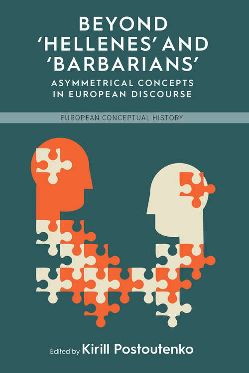 Book cover of Beyond 'Hellenes' and 'Barbarians': Asymmetrical Concepts in European Discourse (European Conceptual History #8)
