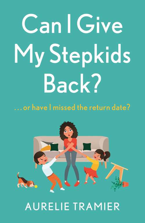 Book cover of Can I Give My Stepkids Back?: A laugh out loud, uplifting page turner