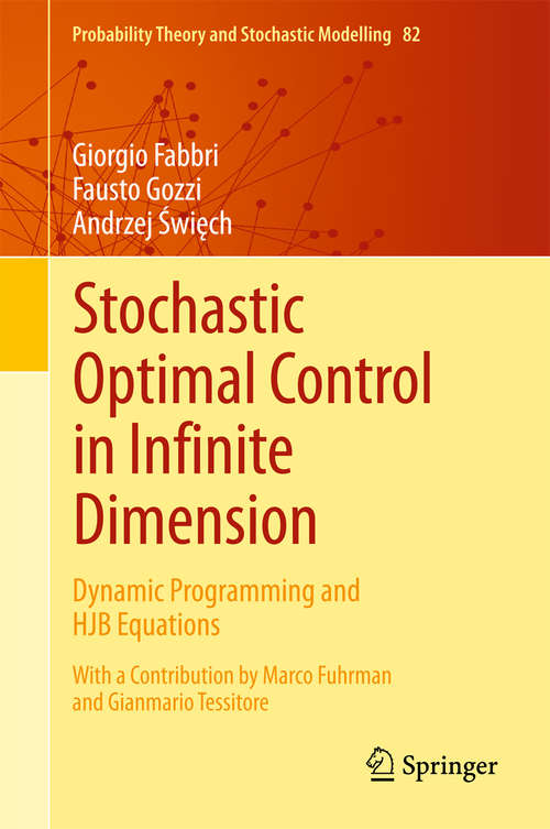 Book cover of Stochastic Optimal Control in Infinite Dimension: Dynamic Programming and HJB Equations (Probability Theory and Stochastic Modelling #82)