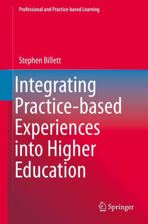 Book cover of Integrating Practice-based Experiences into Higher Education (1st ed. 2015) (Professional and Practice-based Learning #13)