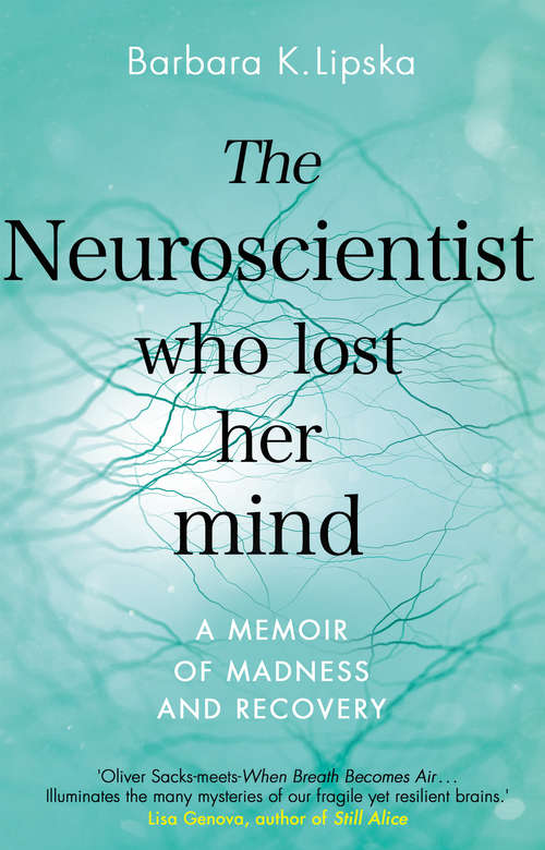 Book cover of The Neuroscientist Who Lost Her Mind: A Memoir of Madness and Recovery