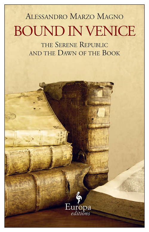 Book cover of Bound in Venice: The Serene Republic and the Dawn of the Book