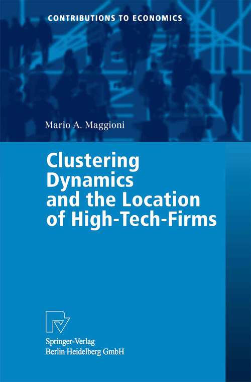 Book cover of Clustering Dynamics and the Location of High-Tech-Firms (2002) (Contributions to Economics)