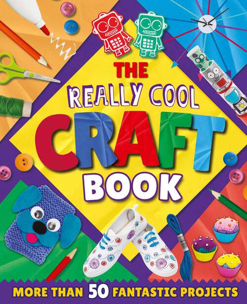 Book cover of The Really Cool Craft Book: More Than 50 Fantastic Projects