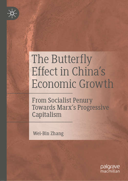 Book cover of The Butterfly Effect in China’s Economic Growth: From Socialist Penury Towards Marx’s Progressive Capitalism (1st ed. 2021)