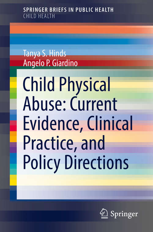 Book cover of Child Physical Abuse: Current Evidence, Clinical Practice, and Policy Directions (SpringerBriefs in Public Health)