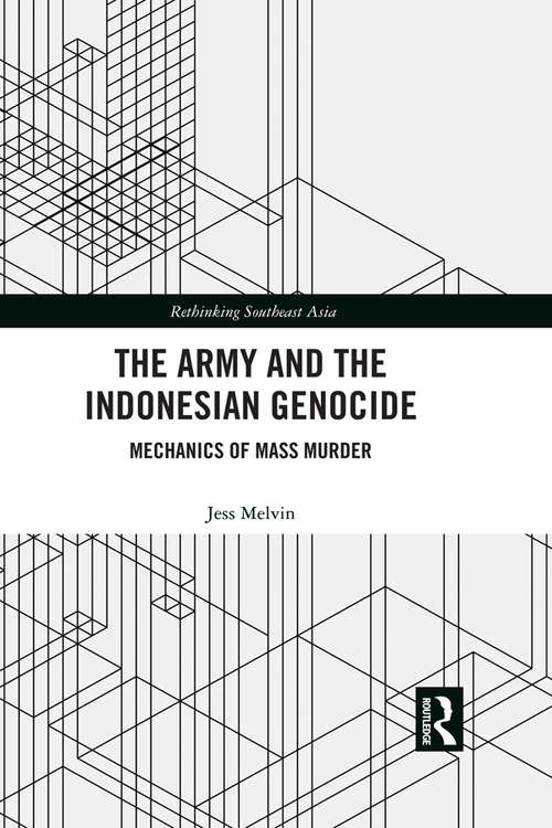 Book cover of The Army and the Indonesian Genocide: Mechanics of Mass Murder (Rethinking Southeast Asia)