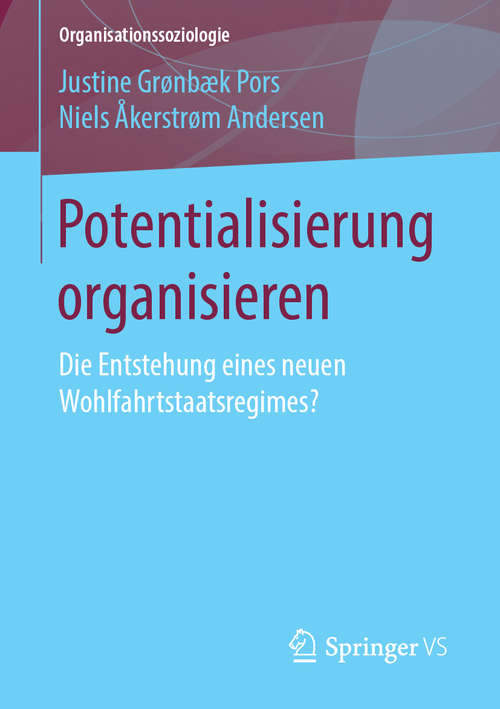 Book cover of Potentialisierung organisieren: Die Entstehung eines neuen Wohlfahrtstaatsregimes? (1. Aufl. 2019) (Organisationssoziologie)