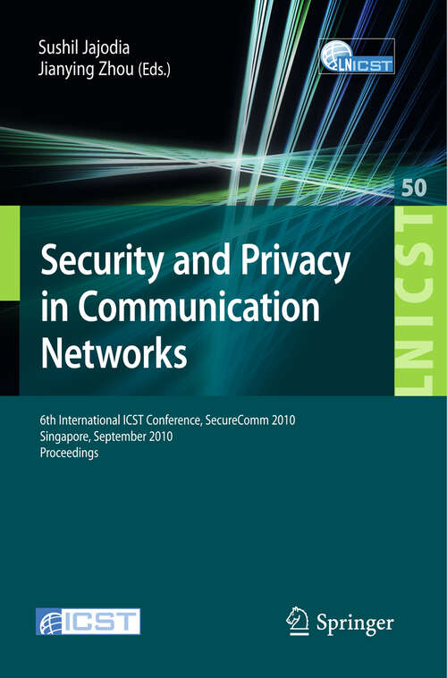 Book cover of Security and Privacy in Communication Networks: 6th International ICST Conference, SecureComm 2010, Singapore, September 7-9, 2010, Proceedings (2010) (Lecture Notes of the Institute for Computer Sciences, Social Informatics and Telecommunications Engineering #50)