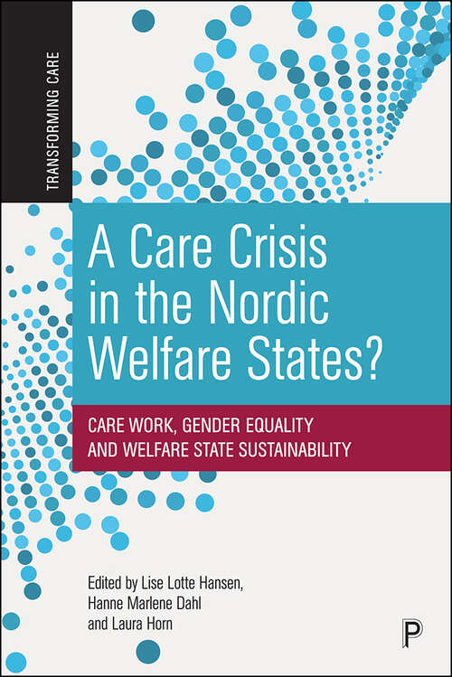 Book cover of A Care Crisis in the Nordic Welfare States?: Care Work, Gender Equality and Welfare State Sustainability (Transforming Care)