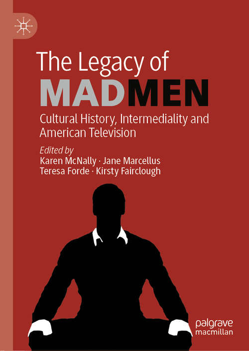 Book cover of The Legacy of Mad Men: Cultural History, Intermediality and American Television (1st ed. 2019)