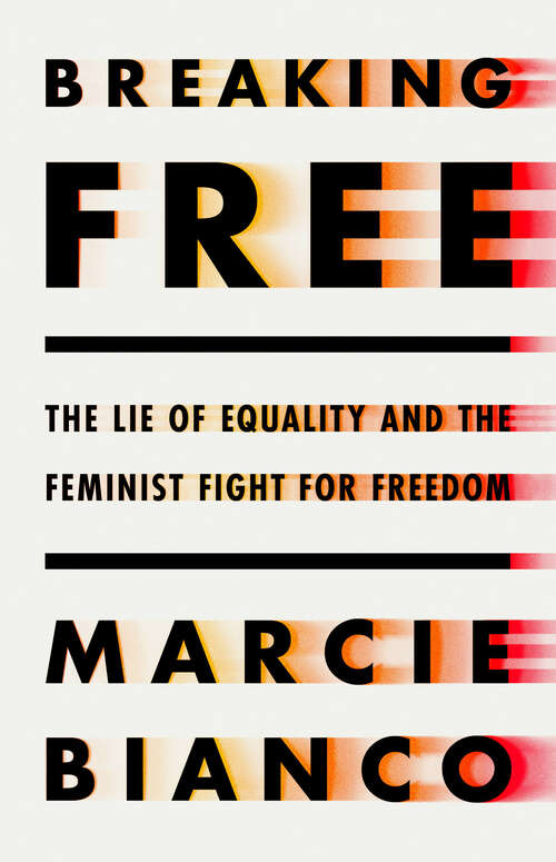 Book cover of Breaking Free: The Lie of Equality and the Feminist Fight for Freedom