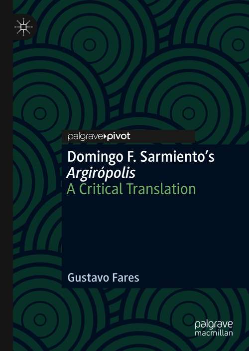 Book cover of Domingo F. Sarmiento’s Argirópolis: A Critical Translation (1st ed. 2020)