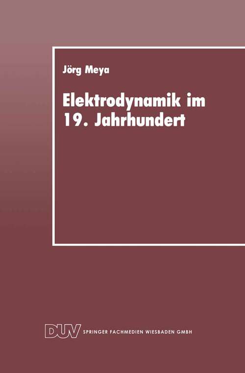 Book cover of Elektrodynamik im 19. Jahrhundert: Rekonstruktion ihrer Entwicklung als Konzept einer redlichen Vermittlung (1990) (Studien zur Wissenschafts- und Technikforschung)