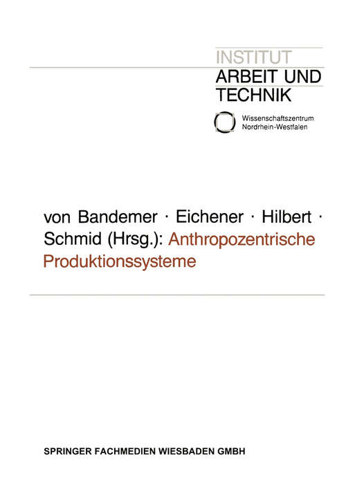 Book cover of Anthropozentrische Produktionssysteme: Die Neuorganisation der Fabrik zwischen „Lean Production“ und „Sozialverträglichkeit“ (1993) (Schriften des Institut Arbeit und Technik #2)