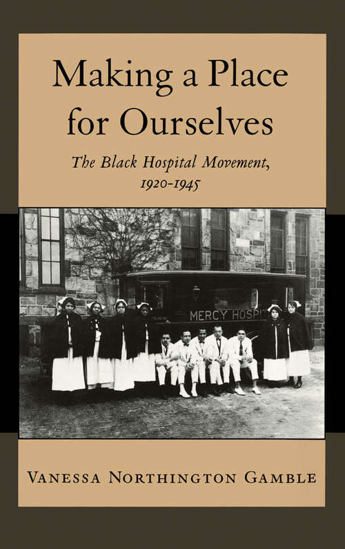 Book cover of Making a Place for Ourselves: The Black Hospital Movement, 1920-1945