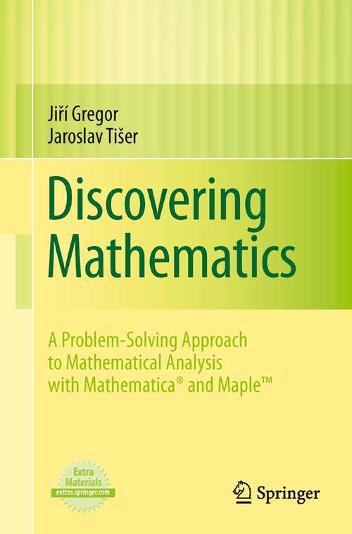 Book cover of Discovering Mathematics: A Problem-Solving Approach to Mathematical Analysis with MATHEMATICA® and Maple™ (2011)