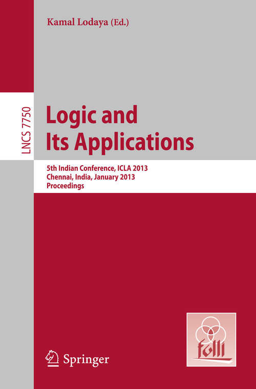 Book cover of Logic and Its Applications: 5th International Conference, ICLA 2013, Chennai, India, January 10-12, 2013, Proceedings (2013) (Lecture Notes in Computer Science #7750)