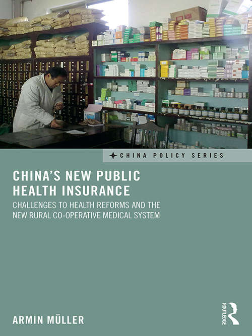 Book cover of China's New Public Health Insurance: Challenges to Health Reforms and the New Rural Co-operative Medical System (China Policy Series)