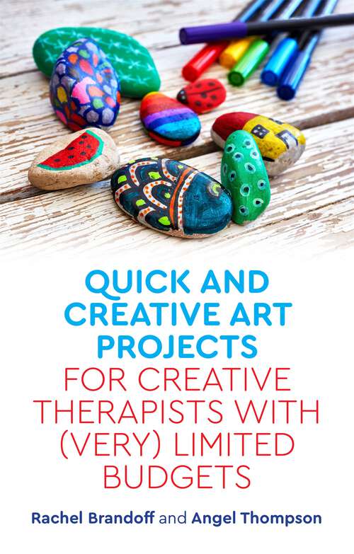 Book cover of Quick and Creative Art Projects for Creative Therapists with (Very) Limited Budgets