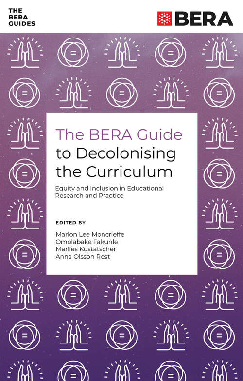 Book cover of The BERA Guide to Decolonising the Curriculum: Equity and Inclusion in Educational Research and Practice (The BERA Guides)