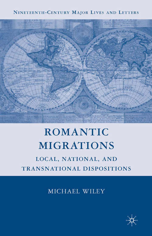 Book cover of Romantic Migrations: Local, National, and Transnational Dispositions (2008) (Nineteenth-Century Major Lives and Letters)