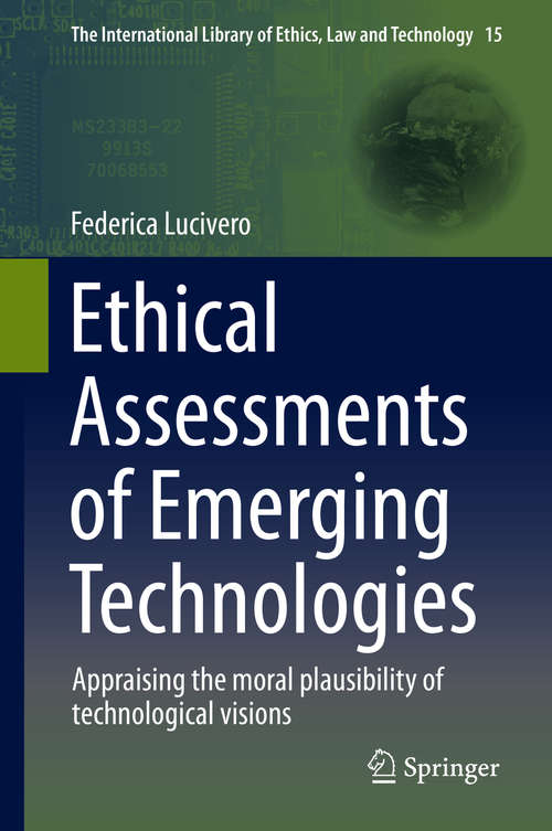 Book cover of Ethical Assessments of Emerging Technologies: Appraising the moral plausibility of technological visions (1st ed. 2016) (The International Library of Ethics, Law and Technology #15)