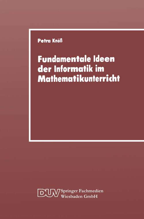 Book cover of Fundamentale Ideen der Informatik im Mathematikunterricht: Grundsätzliche Überlegungen und Beispiele für die Primarstufe (1989)