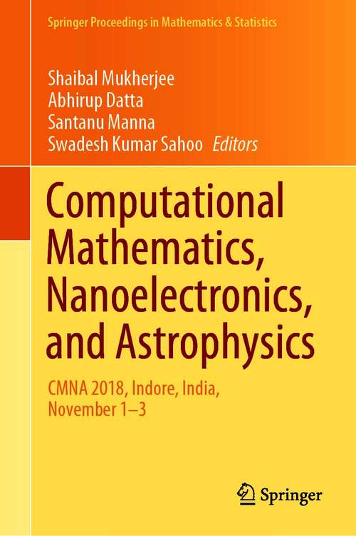 Book cover of Computational Mathematics, Nanoelectronics, and Astrophysics: CMNA 2018, Indore, India, November 1–3 (1st ed. 2021) (Springer Proceedings in Mathematics & Statistics #342)