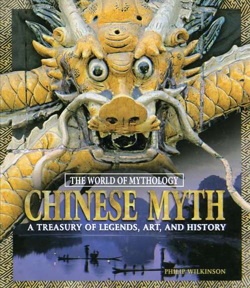 Book cover of Chinese Myth: A Treasury of Legends, Art, and History