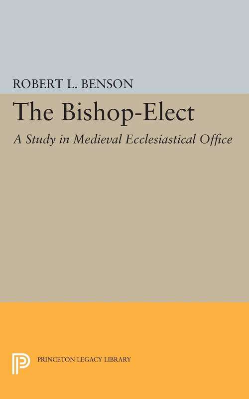 Book cover of Bishop-Elect: A Study in Medieval Ecclesiastical Office (PDF)