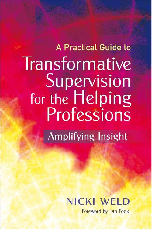 Book cover of A Practical Guide to Transformative Supervision for the Helping Professions: Amplifying Insight