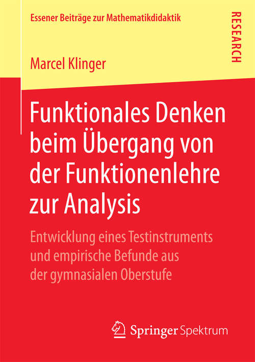 Book cover of Funktionales Denken beim Übergang von der Funktionenlehre zur Analysis: Entwicklung eines Testinstruments und empirische Befunde aus der gymnasialen Oberstufe (Essener Beiträge zur Mathematikdidaktik)