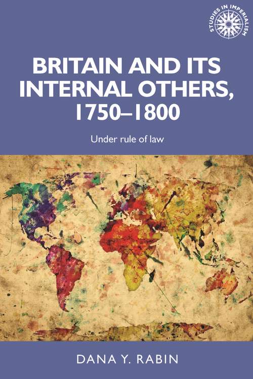 Book cover of Britain and its internal others, 1750–1800: Under rule of law (Studies in Imperialism)