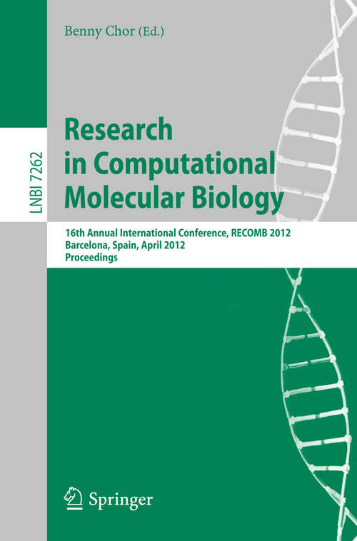 Book cover of Research in Computational Molecular Biology: 16th Annual International Conference, RECOMB 2012, Barcelona, Spain, April 21-24, 2012. Proceedings (2012) (Lecture Notes in Computer Science #7262)