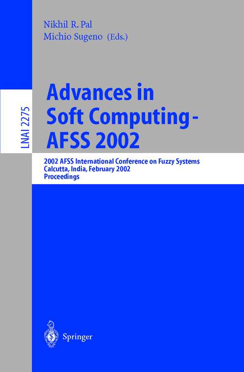 Book cover of Advances in Soft Computing - AFSS 2002: 2002 AFSS International Conference on Fuzzy Systems. Calcutta, India, February 3-6, 2002. Proceedings (2002) (Lecture Notes in Computer Science #2275)