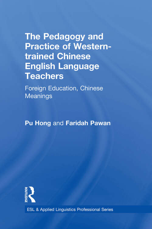 Book cover of The Pedagogy and Practice of Western-trained Chinese English Language Teachers: Foreign Education, Chinese Meanings (ESL & Applied Linguistics Professional Series)