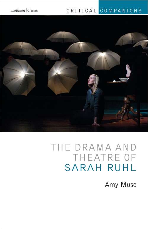 Book cover of The Drama and Theatre of Sarah Ruhl (Critical Companions)