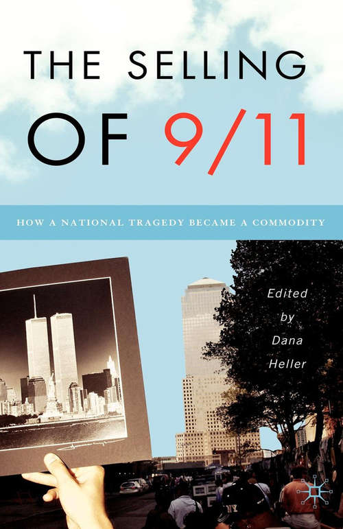 Book cover of The Selling of 9/11: How a National Tragedy Became a Commodity (1st ed. 2005)