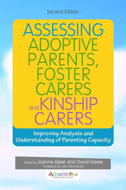 Book cover of Assessing Adoptive Parents, Foster Carers and Kinship Carers, Second Edition: Improving Analysis and Understanding of Parenting Capacity (PDF)