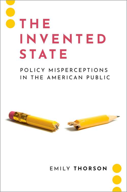 Book cover of The Invented State: Policy Misperceptions in the American Public (Journalism and Political Communication Unbound)
