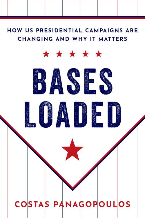 Book cover of Bases Loaded: How US Presidential Campaigns Are Changing and Why It Matters