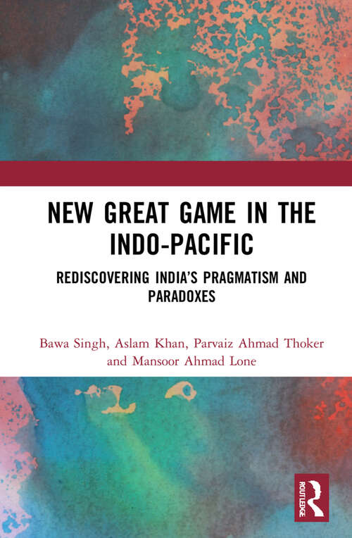 Book cover of New Great Game in the Indo-Pacific: Rediscovering India’s Pragmatism and Paradoxes