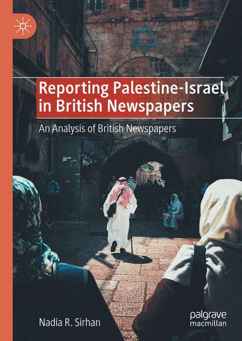 Book cover of Reporting Palestine-Israel in British Newspapers: An Analysis of British Newspapers (1st ed. 2021)