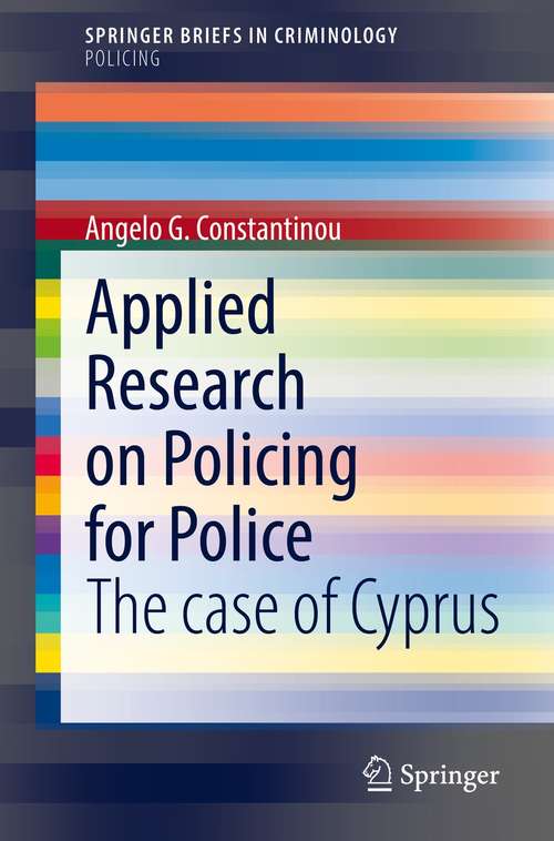 Book cover of Applied Research on Policing for Police: The case of Cyprus (1st ed. 2021) (SpringerBriefs in Criminology)