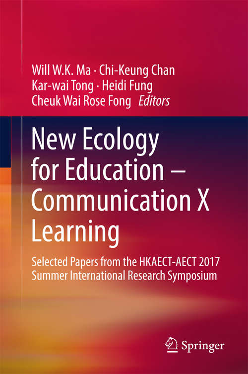 Book cover of New Ecology for Education — Communication X Learning: Selected Papers from the HKAECT-AECT 2017 Summer International Research Symposium