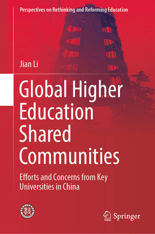 Book cover of Global Higher Education Shared Communities: Efforts and Concerns from Key Universities in China (1st ed. 2019) (Perspectives on Rethinking and Reforming Education)