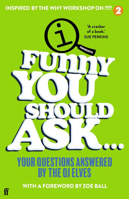 Book cover of Funny You Should Ask . . .: Your Questions Answered by the QI Elves (Main)
