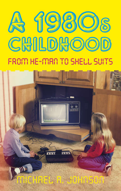 Book cover of A 1980s Childhood: From He-Man to Shell Suits