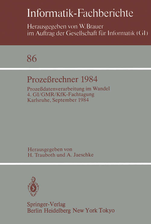 Book cover of Prozeßrechner 1984: Prozeßdatenverarbeitung im Wandel. 4. GI/GMR/KfK-Fachtagung, Karlsruhe, 26.–28. September 1984 (1984) (Informatik-Fachberichte #86)